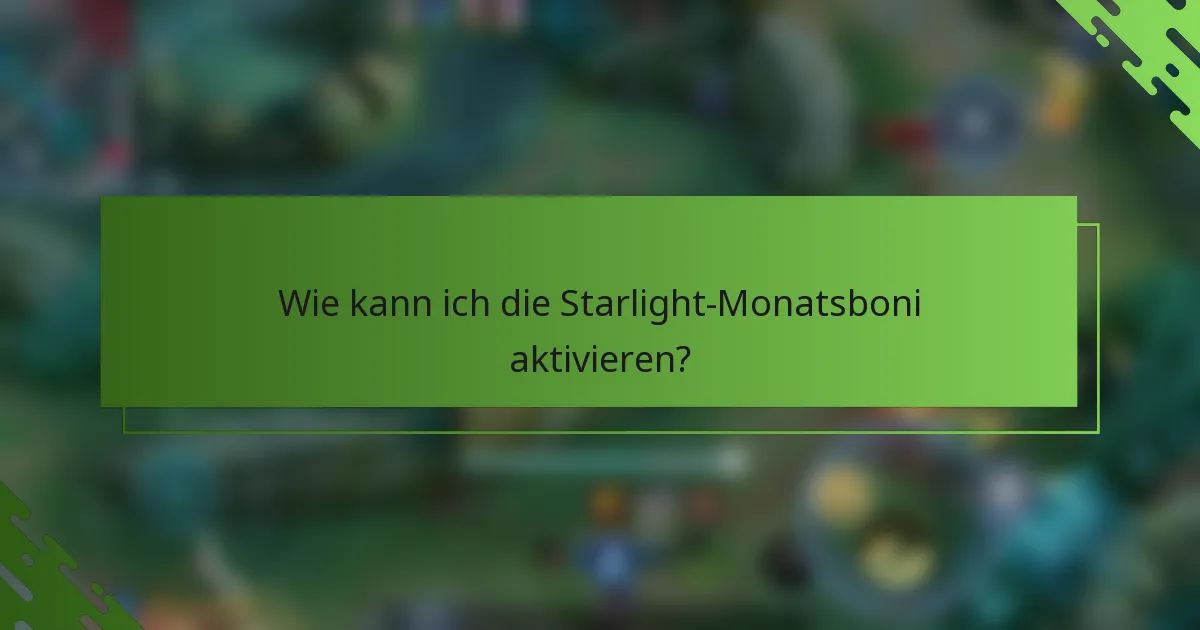 Wie kann ich die Starlight-Monatsboni aktivieren?