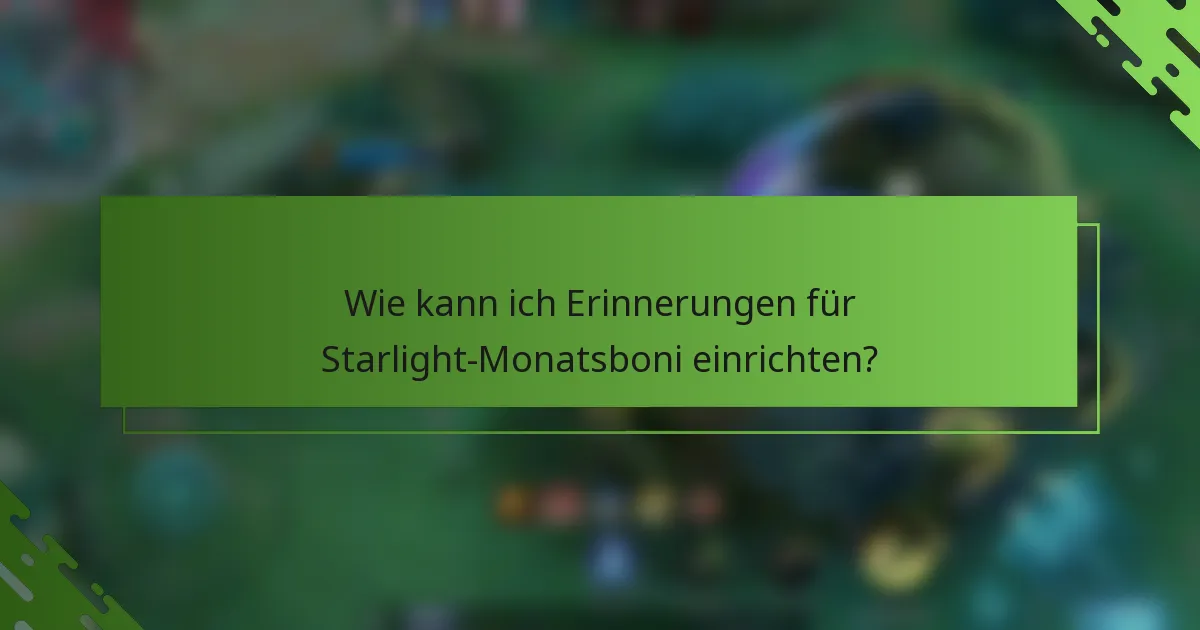 Wie kann ich Erinnerungen für Starlight-Monatsboni einrichten?