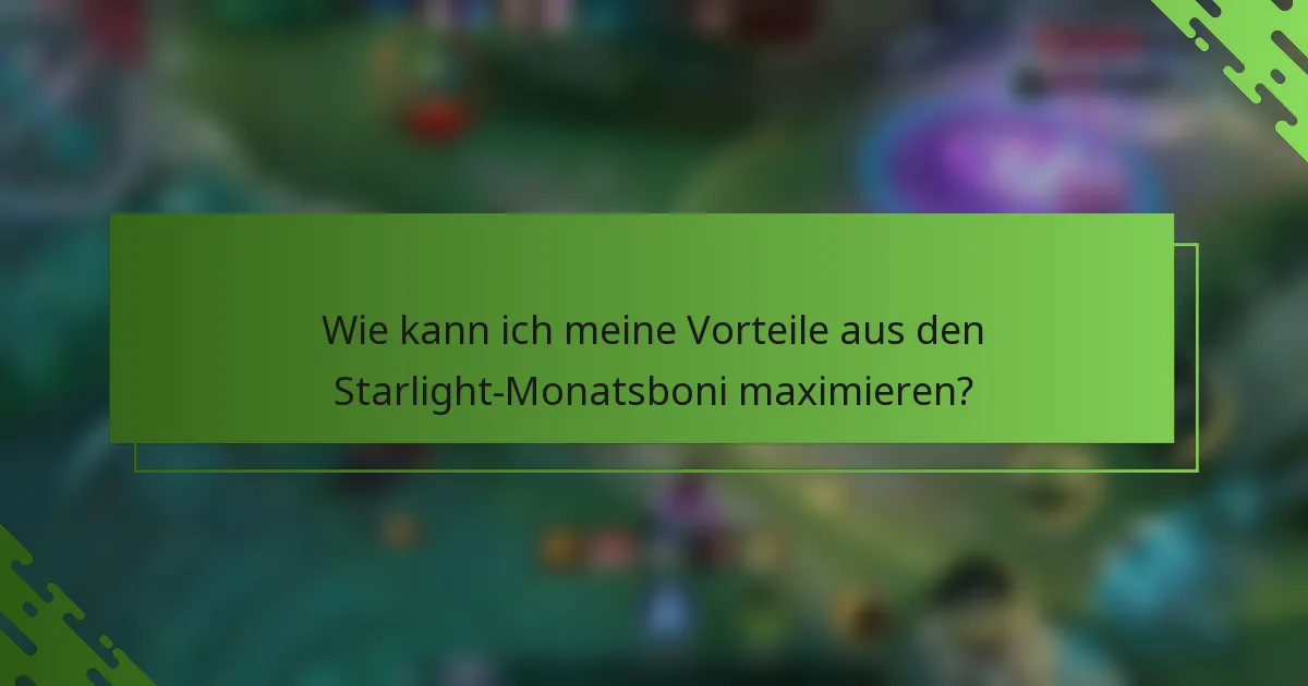 Wie kann ich meine Vorteile aus den Starlight-Monatsboni maximieren?