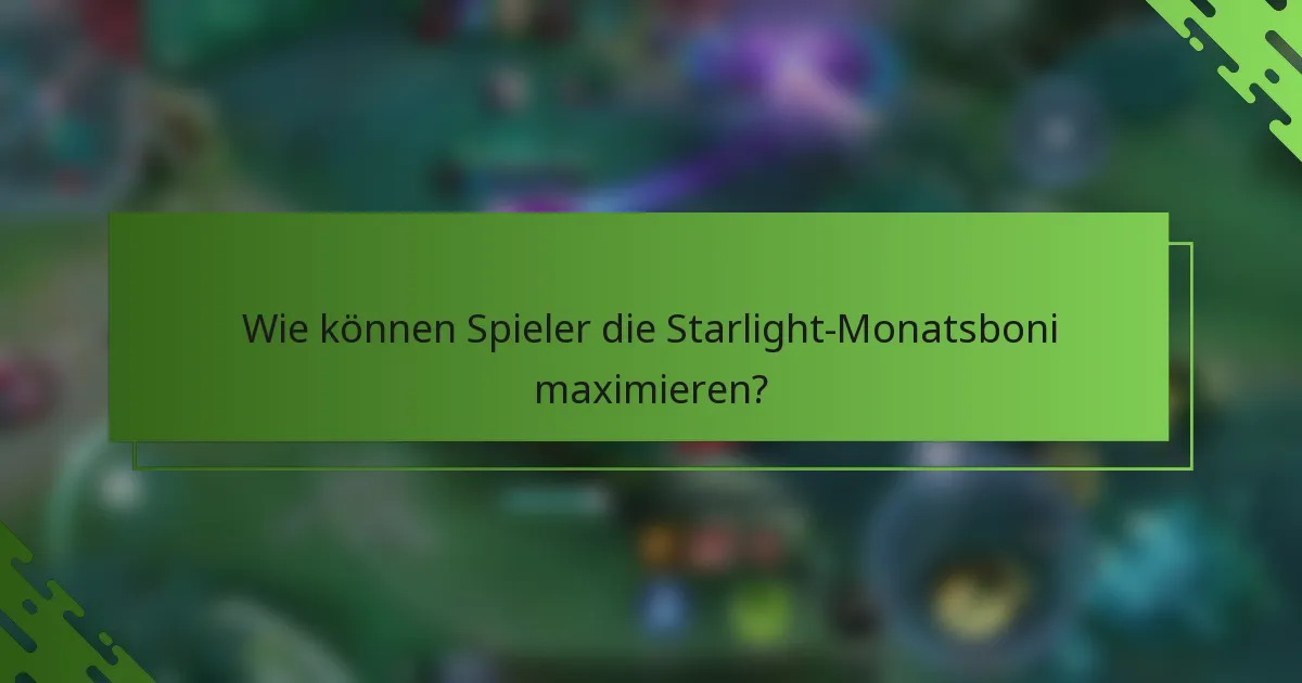 Wie können Spieler die Starlight-Monatsboni maximieren?