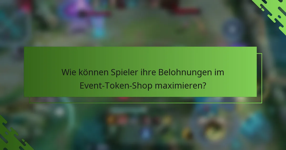 Wie können Spieler ihre Belohnungen im Event-Token-Shop maximieren?