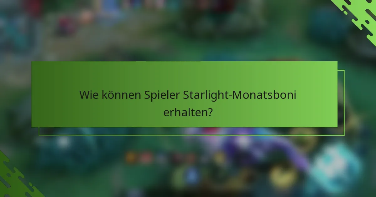 Wie können Spieler Starlight-Monatsboni erhalten?