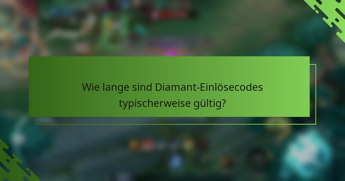 Wie lange sind Diamant-Einlösecodes typischerweise gültig?