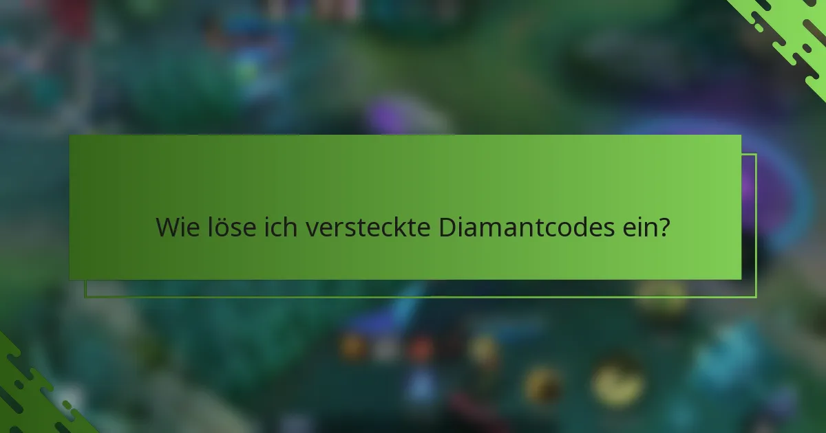 Wie löse ich versteckte Diamantcodes ein?
