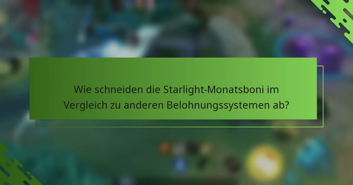 Wie schneiden die Starlight-Monatsboni im Vergleich zu anderen Belohnungssystemen ab?