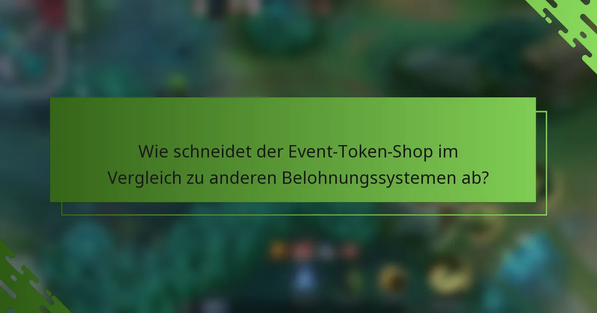 Wie schneidet der Event-Token-Shop im Vergleich zu anderen Belohnungssystemen ab?