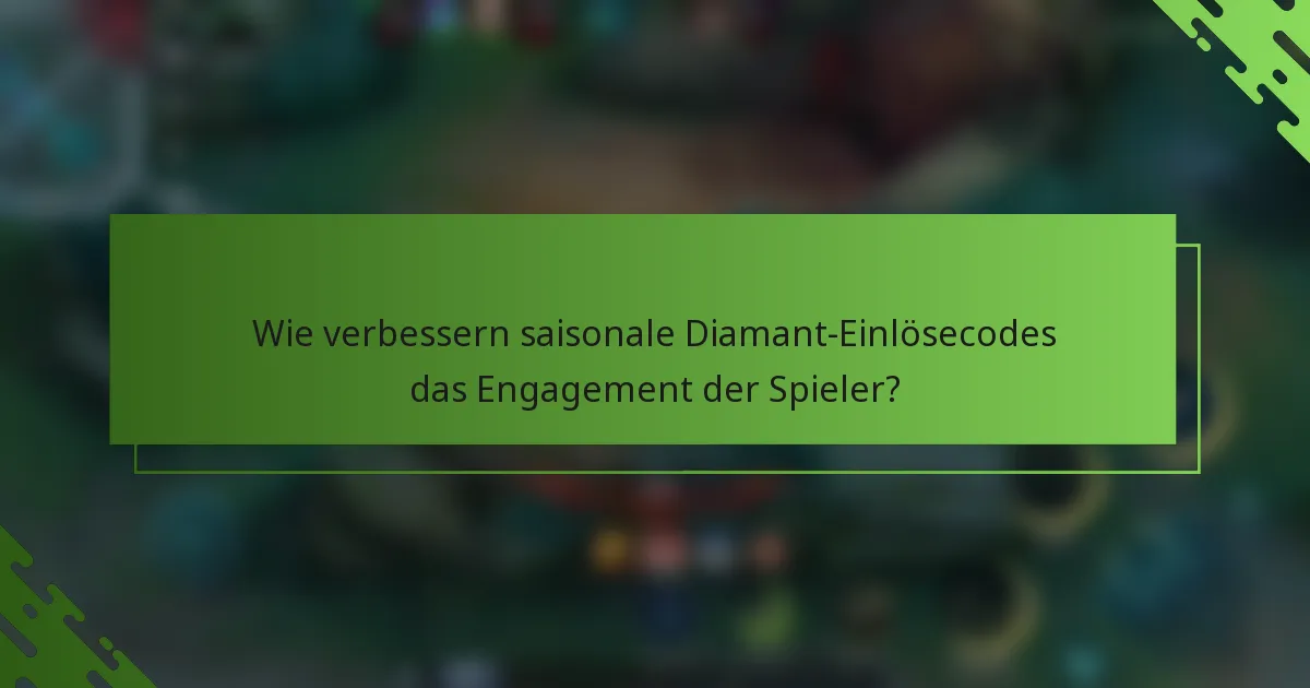 Wie verbessern saisonale Diamant-Einlösecodes das Engagement der Spieler?