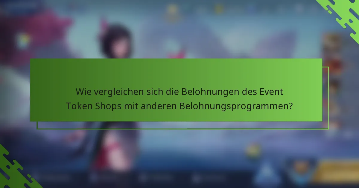 Wie vergleichen sich die Belohnungen des Event Token Shops mit anderen Belohnungsprogrammen?