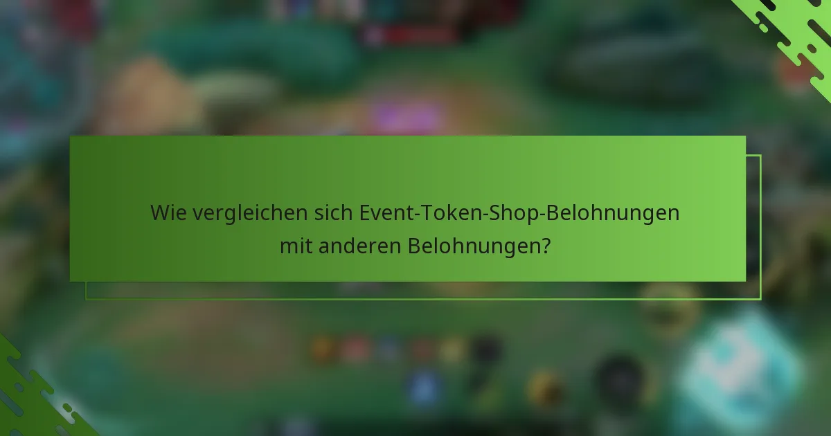 Wie vergleichen sich Event-Token-Shop-Belohnungen mit anderen Belohnungen?