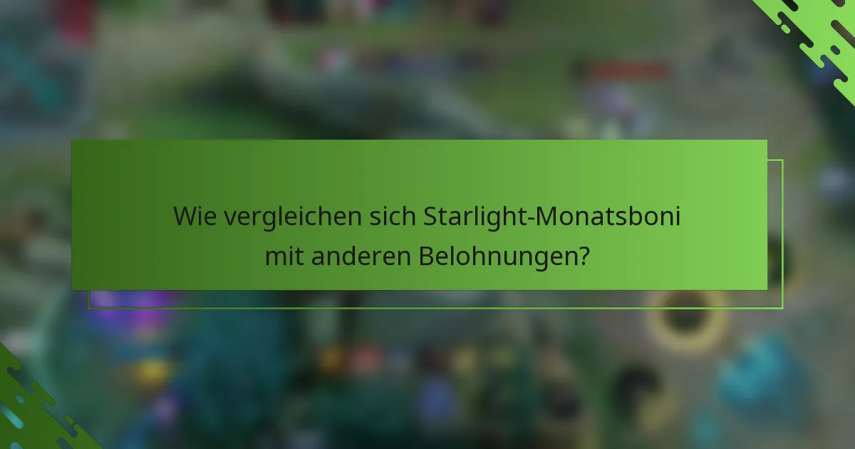 Wie vergleichen sich Starlight-Monatsboni mit anderen Belohnungen?