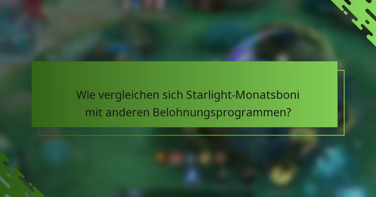 Wie vergleichen sich Starlight-Monatsboni mit anderen Belohnungsprogrammen?
