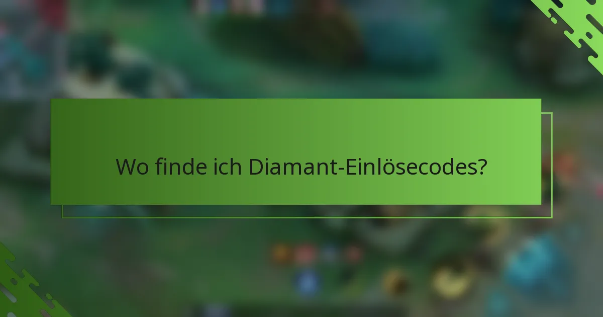 Wo finde ich Diamant-Einlösecodes?