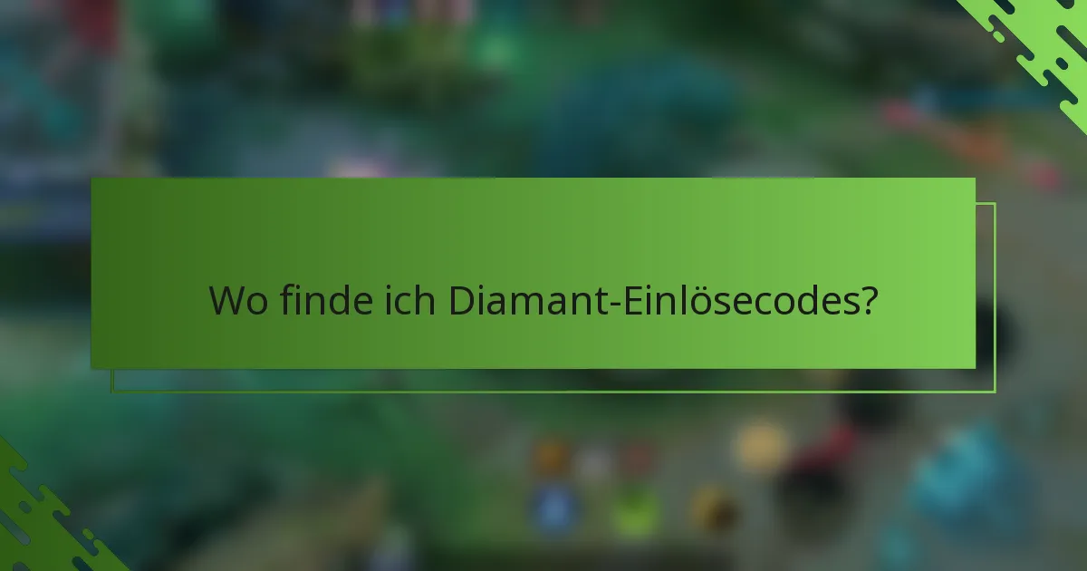 Wo finde ich Diamant-Einlösecodes?