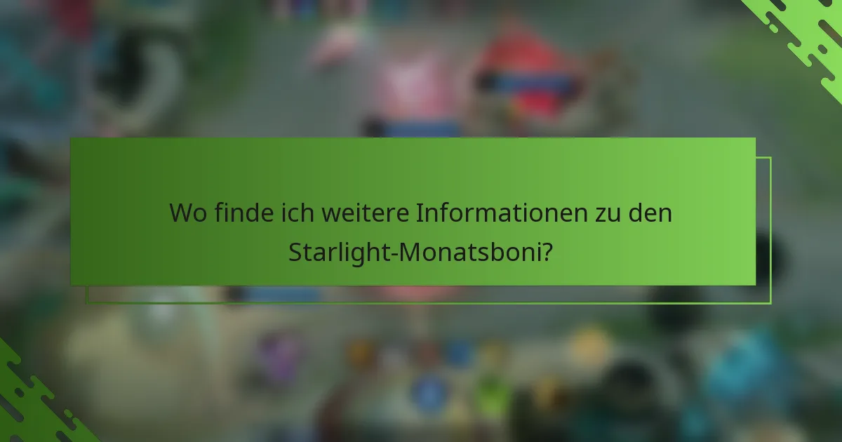 Wo finde ich weitere Informationen zu den Starlight-Monatsboni?