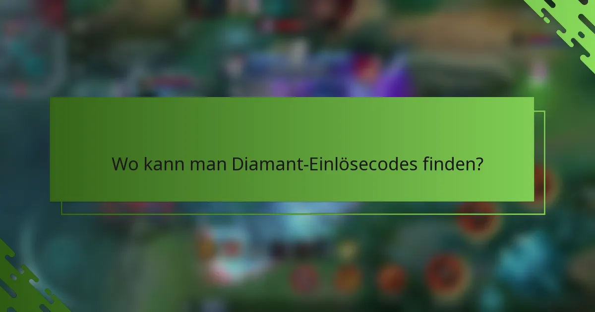 Wo kann man Diamant-Einlösecodes finden?